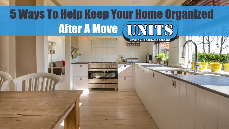 5 Ways To Help Keep Your Home Organized After A Move